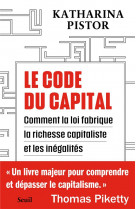 Le code du capital. comment la loi cree la richesse capitaliste et les inegalites