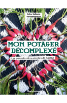 Mon potager decomplexe - les conseils ultra-simples de solene