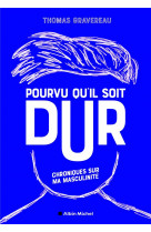 Pourvu qu-il soit dur - chroniques sur ma masculinite