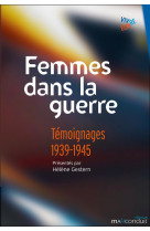 Femmes dans la guerre - temoignages 1939-1945