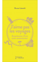 J'aime pas les voyages - aventures d'un anti-aventurier