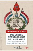 L-identite republicaine de la france - un expression, une memoire, des principes