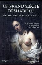 Le grand siecle deshabille  -  anthologie erotique du xviie siecle
