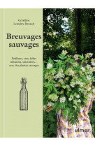 Breuvages sauvages - petillants, vins, kefirs, infusions, smoothies ... avec des plantes sauvages