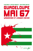 Guadeloupe, mai 67 - massacrer et laisser mourir