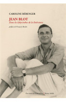 Jean blot (1923-2019) - dans le labyrinthe de la litterature