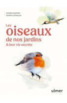 Les oiseaux de nos jardins & leur vie secrete