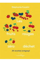 Les fruits rouges zero dechet - 25 recettes antigaspi