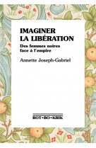 Imaginer la liberation - des femmes noires face a l-empire