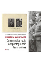 Un album d-auschwitz - comment les nazis ont photographie leurs crimes