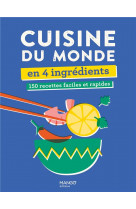 Cuisine du monde en 4 ingredients. 150 recettes faciles et rapides