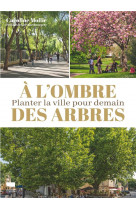 A l-ombre des arbres. planter la ville pour demain