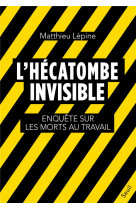 L-hecatombe invisible. enquete sur les morts au travail