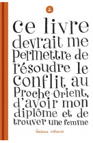 Ce livre devrait me permettre de resoudre le conflit au proche-orient, d-avoir mon diplome t02