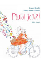 Plutot jouir !