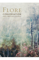 Flore : conversation avec christian caujolle