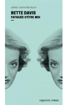 Bette davis : fatiguee d'etre moi