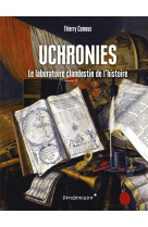 Uchronies - le laboratoire clandestin de l-histoire