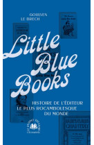Little blue books - l histoire du plus rocambolesque editeur du monde