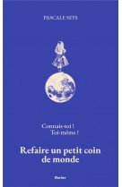 Connais-toi !  toi-meme ! - refaire un petit coin de monde