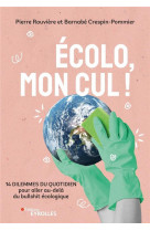 Ecolo, mon cul ! - 14 dilemmes du quotidien pour aller au-dela du bullshit ecologique