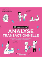 50 exercices d'analyse transactionnelle : dejouez les pieges psychologiques pour ameliorer vos relations (2e edition)