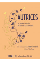 Autrices - ces grandes effacees qui ont fait la litterature