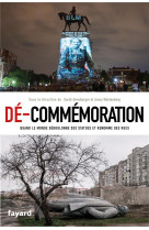 De-commemoration - quand le monde deboulonne des statues et renomme des rues