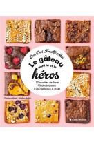 Le gateau dont tu es le heros - 12 recettes de base, 70 declinaisons, 1 000 gateaux a creer