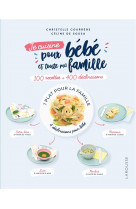 Je cuisine pour bebe et toute ma famille  -  100 recettes + 400 declinaisons