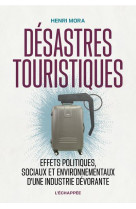 Desastres touristiques - effets politiques, sociaux et environnementaux  d une industrie devorante