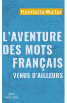 L-aventure des mots francais venus d-ailleurs