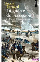 La guerre de secession. la grande guerre americaine (1861-1865)