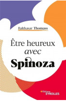 Etre heureux avec spinoza