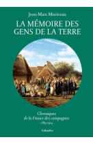 La memoire des gens de la terre - vol03 - chroniques de la france des campagnes 1789-1914