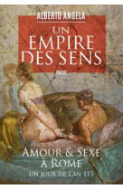 Un empire des sens - amour et sexe a rome, un jour de l-an 115