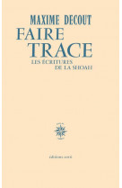 Faire trace - les ecritures de la shoah