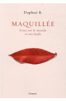 Maquillee - essai sur le monde et ses fards