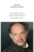 En jouant, en ecrivant - moliere & cie