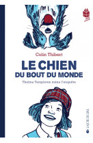 Le chien du bout du monde - thelma templeton mene l-enquete