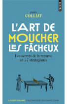 L'art de moucher les facheux : les secrets de la repartie en 37 stratagemes