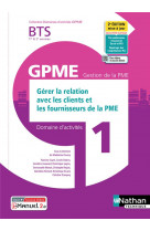 Domaines d'activites gpme : domaine d'activites 1 : gerer la relation avec les clients et les fournisseurs de la pme : bts gpme 1re et 2e annees (edition 2021)