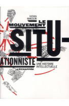 Le mouvement situationniste  -  une histoire intellectuelle