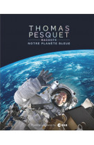 Thomas pesquet raconte notre planete bleue
