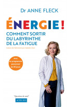 Energie ! - comment sortir du labyrinthe de la fatigue