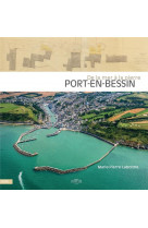 De la mer a la pierre, port-en-bessin - amenagements portuaires et developpement villageois