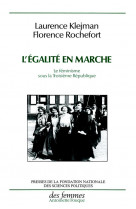 L'egalite en marche  -  le feminisme sous la troisieme republique