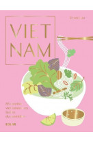 Vietnam - 85 recettes vietnamiennes faciles du quotidien