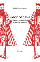 Vasco de gama - legende & tribulations du vice-roi des indes