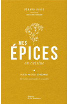 Mes epices en cuisine - 60 recettes pour apprendre a connaitre et cuisiner les epices